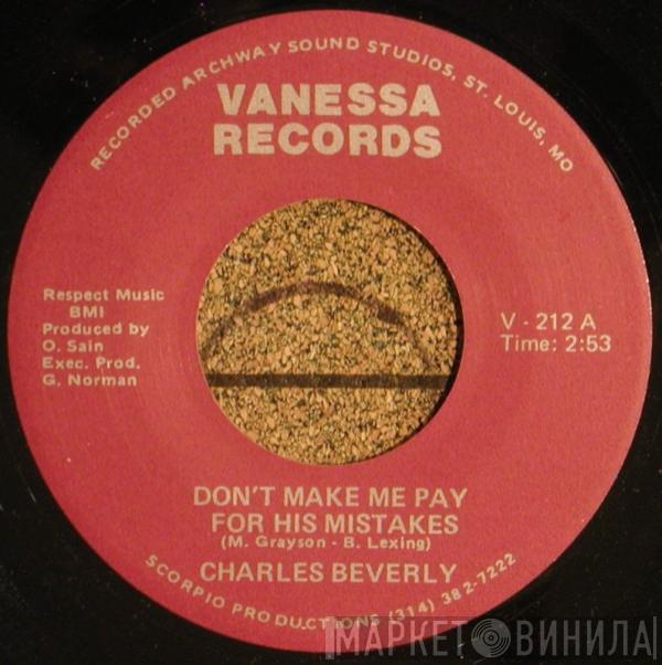 Charles Beverly - Don't Make Me Pay For His Mistakes / Got To Forget About You