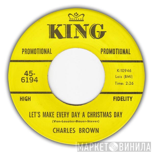 Charles Brown - Let's Make Every Day A Christmas Day / Merry Christmas Baby