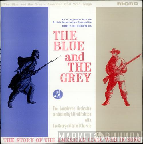 Charles Chilton, The Lansdowne Light Orchestra, The George Mitchell Singers - The Blue And The Grey - Songs From The American Civil War