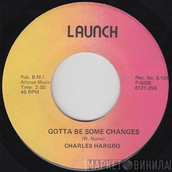 Charles Hargro - The Love In My Heart / Gotta Be Some Changes