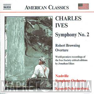 Charles Ives, Nashville Symphony Orchestra, Kenneth Schermerhorn - Symphony No. 2 • Robert Browning Overture