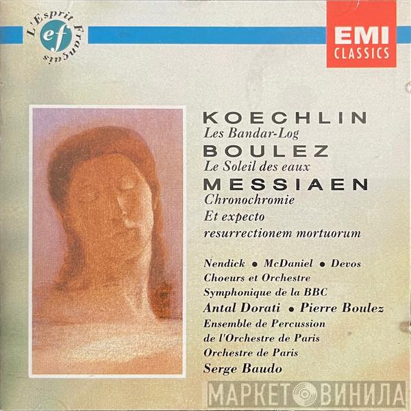 Charles Koechlin, Pierre Boulez, Olivier Messiaen, Josephine Nendick, Barry McDaniel, Louis Devos, BBC Symphony Chorus, BBC Symphony Orchestra, Antal Dorati, Ensemble de Percussion de l'Orchestre de Paris, Orchestre De Paris, Serge Baudo - Les Bandar-Log / Le Soleil Des Eaux / Chronochromie/ Et Exspecto Resurrectionem Mortuorum