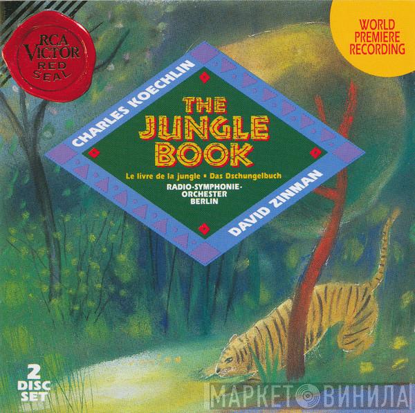 - Charles Koechlin , David Zinman  Radio-Symphonie-Orchester Berlin  - The Jungle Book • Le Livre De La Jungle • Das Dschungelbuch