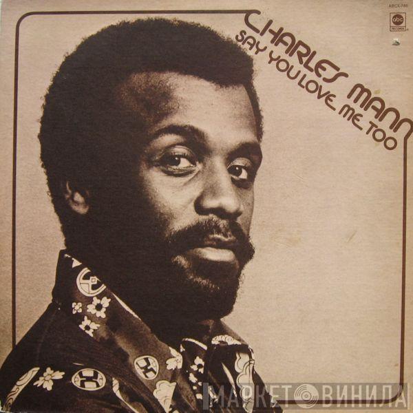 Charles Mann - Say You Love Me Too