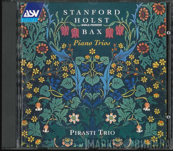 Charles Villiers Stanford, Gustav Holst, Arnold Bax, Pirasti Trio, Philip Dukes - Piano Trios