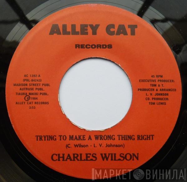 Charles Wilson - Trying To Make A Wrong Thing Right