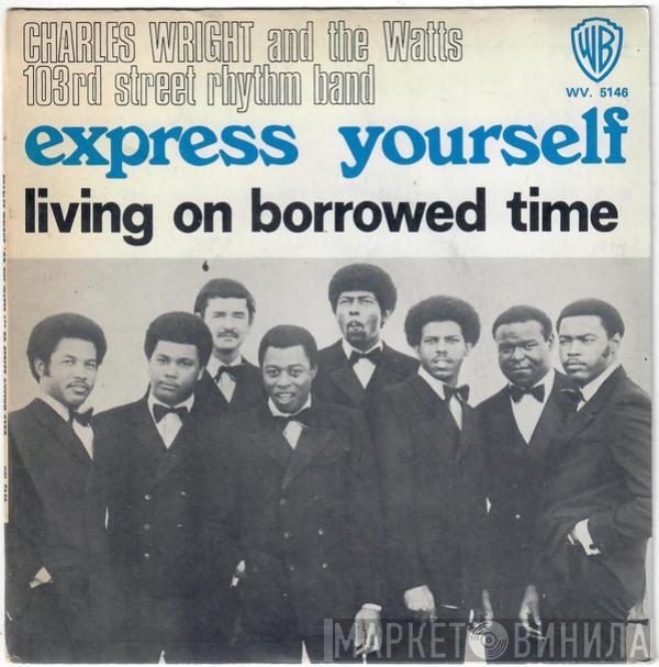  Charles Wright & The Watts 103rd St Rhythm Band  - Express Yourself / Living On Borrowed Time