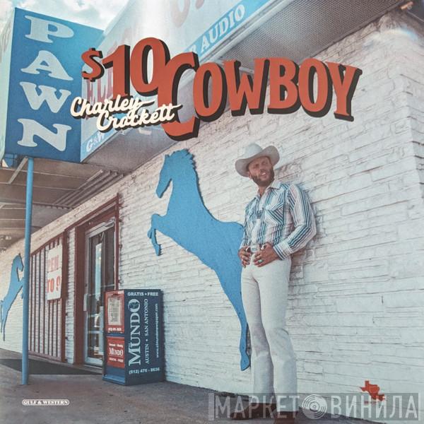 Charley Crockett - $10 Cowboy