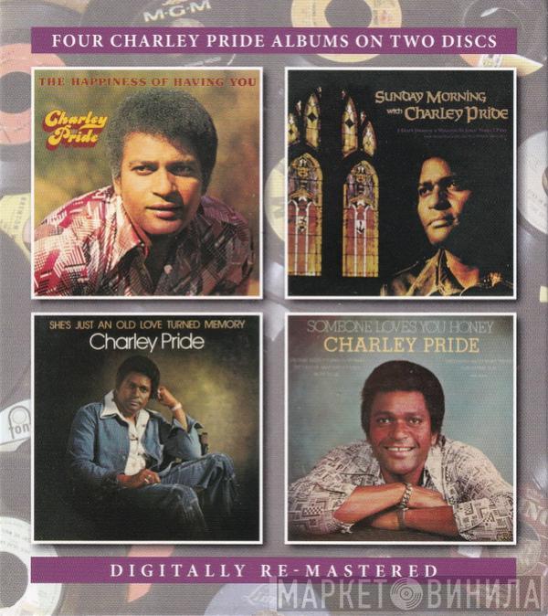 Charley Pride - The Happiness Of Having You / Sunday Morning With Charley Pride / She's Just An Old Love Turned Memory / Someone Loves You Honey