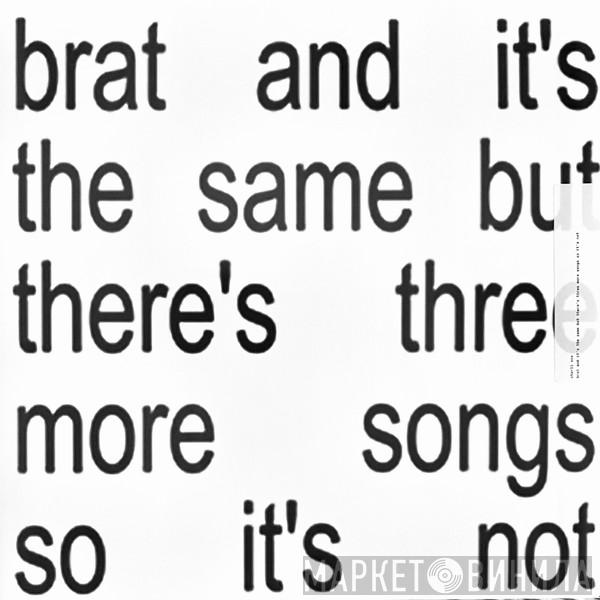 Charli XCX - Brat And It's The Same But There's Three More Songs So It's Not