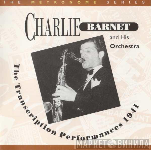 Charlie Barnet And His Orchestra - The Transcription Performances 1941