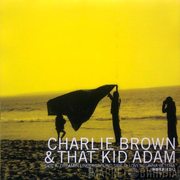 Charlie Brown , That Kid Adam - Dreamin Underground