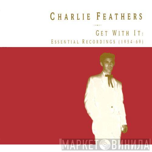  Charlie Feathers  - Get With It: Essential Recordings (1954-69)
