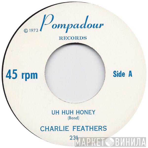 Charlie Feathers - Uh Huh Honey / A Wedding Gown Of White