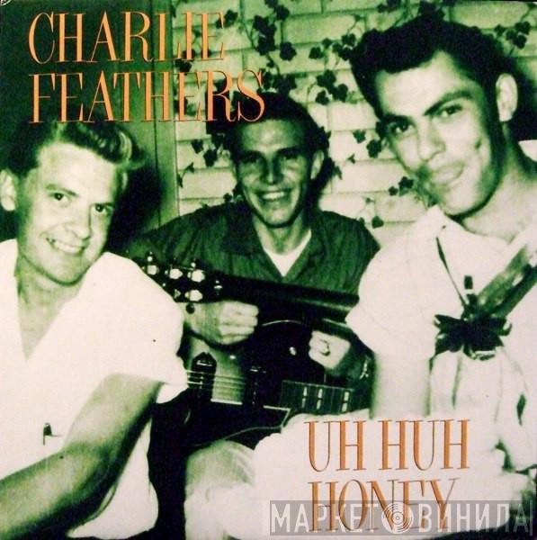 Charlie Feathers - Uh Huh Honey