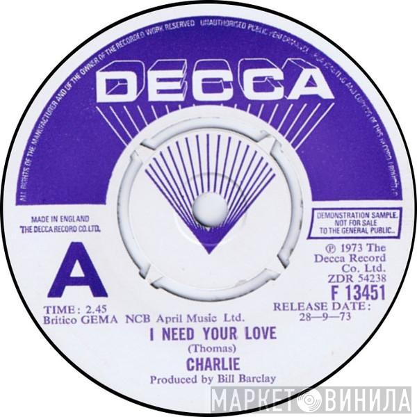 Charlie  - I Need Your Love