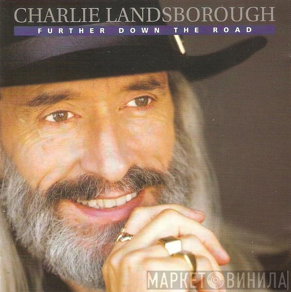 Charlie Landsborough - Further Down The Road