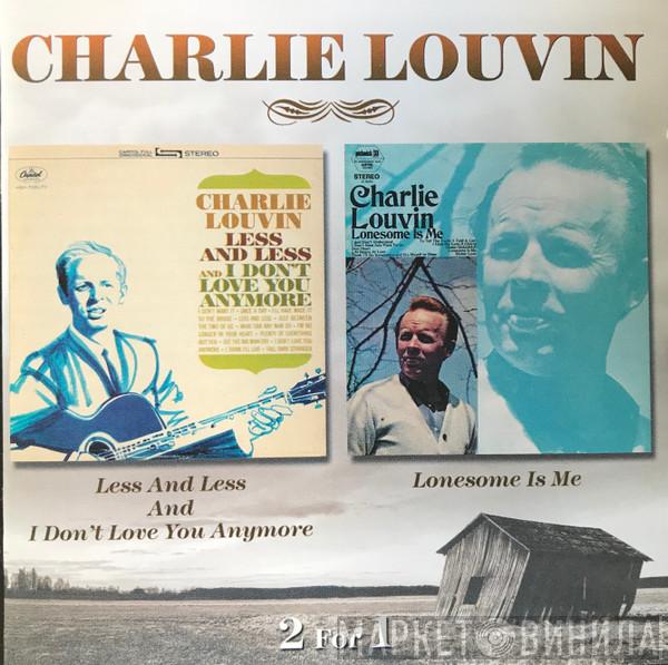 Charlie Louvin - Less And Less And I Don't Love You Anymore / Lonesome Is Me