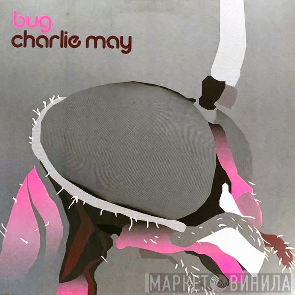 Charlie May - Bug