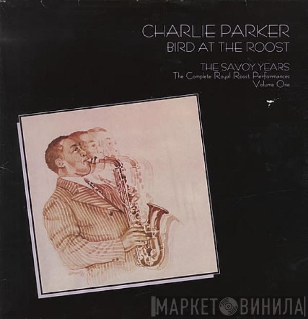 Charlie Parker - Bird At The Roost, The Savoy Years - The Complete Royal Roost Performances, Volume One