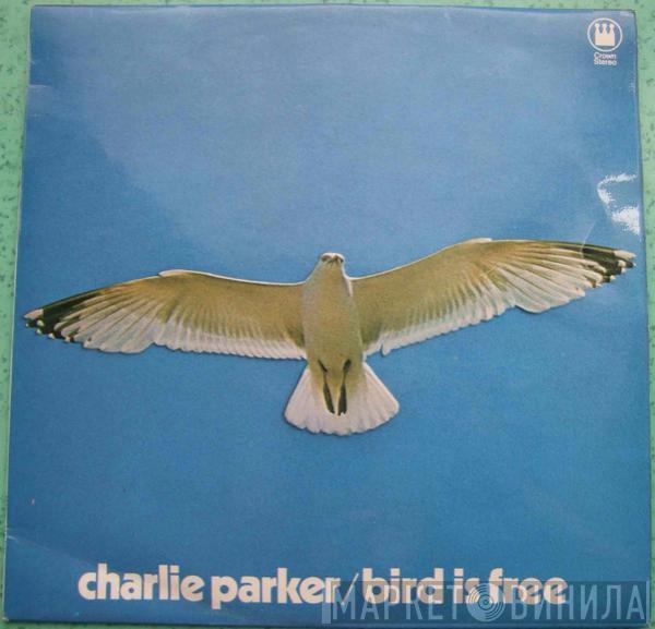 Charlie Parker - Bird Is Free