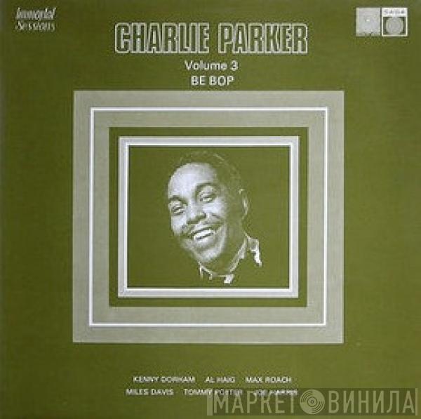 Charlie Parker - Charlie Parker Volume 3: Be Bop