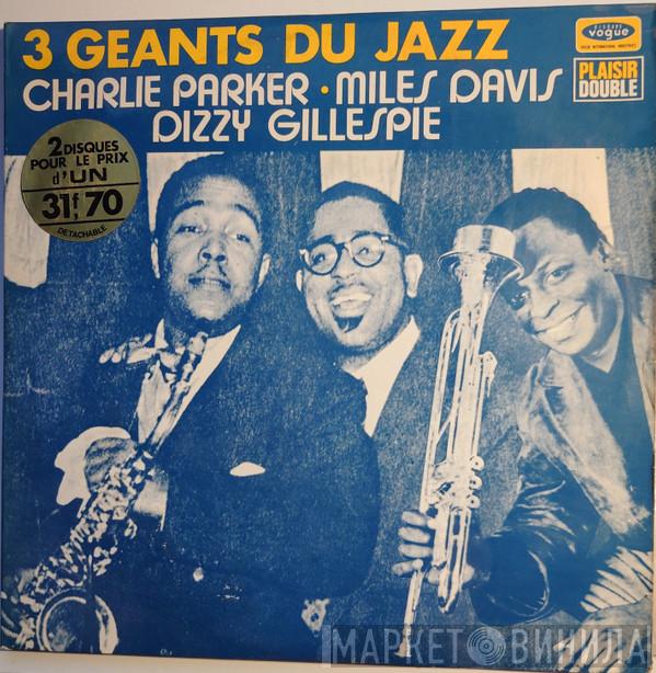- Charlie Parker - Miles Davis  Dizzy Gillespie  - 3 Géants Du Jazz