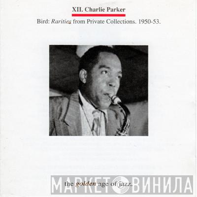 Charlie Parker - Rarities From Private Collections, 1950 - 53