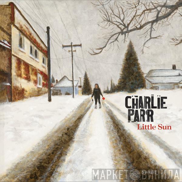 Charlie Parr - Little Sun
