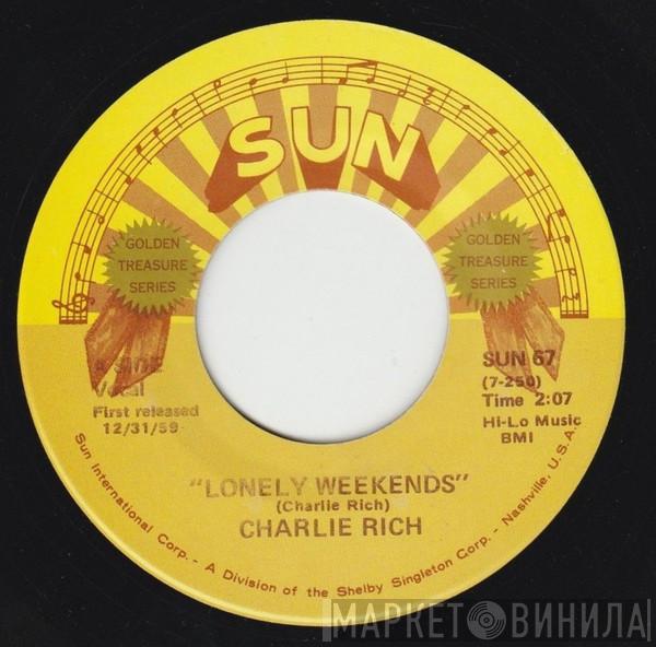  Charlie Rich  - Lonely Weekends / Everything I Do Is Wrong