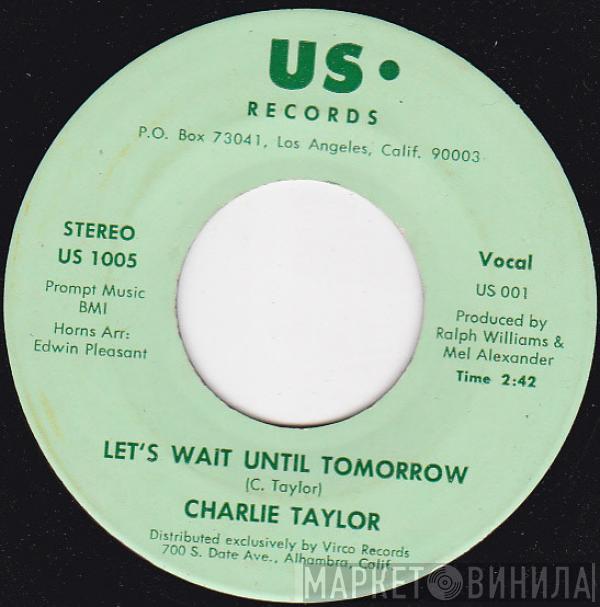 Charlie Taylor  - Let's Wait Until Tomorrow / I Work Hard For You Woman
