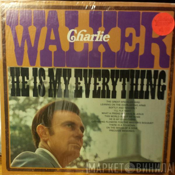 Charlie Walker  - He Is My Everything