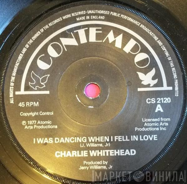 Charlie Whitehead - I Was Dancing When I Fell In Love