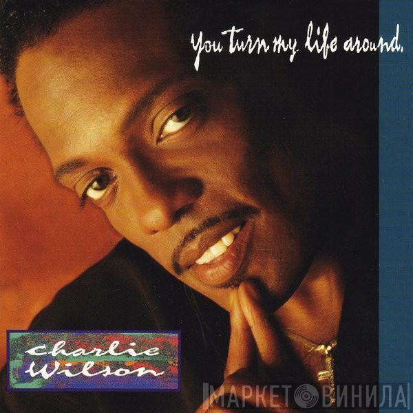 Charlie Wilson - You Turn My Life Around