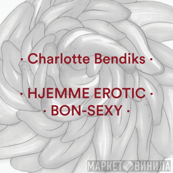 Charlotte Bendiks - Hjemme Erotic / Bon​-​Sexy