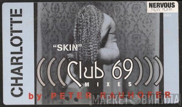 Charlotte - Skin (Club 69 Mixes By Peter Rauhofer)