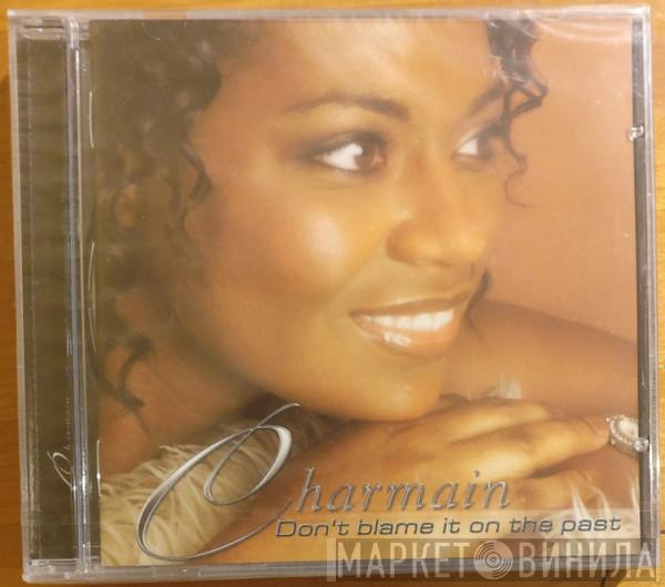 Charmain Elliot - Don't Blame It On The Past