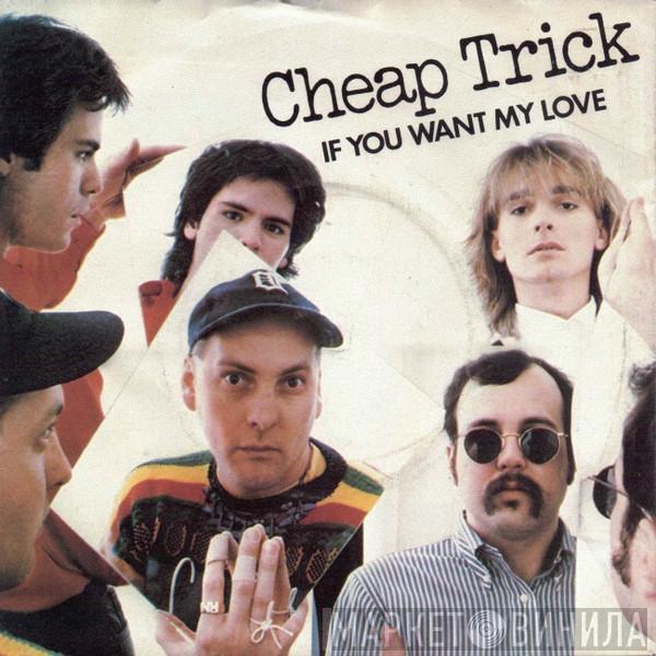 Cheap Trick - If You Want My Love