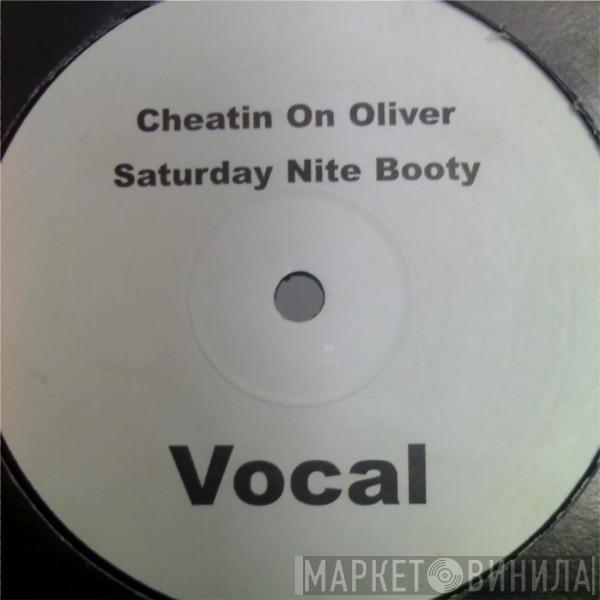  - Cheatin On Oliver - Saturday Nite Booty