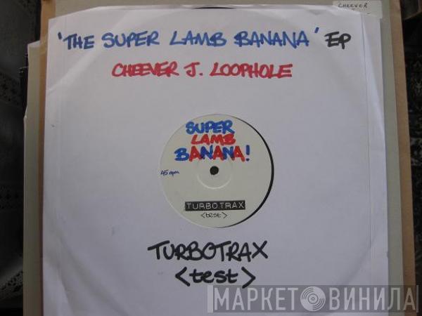  Cheever J. Loophole  - Super Lamb Banana E.P.