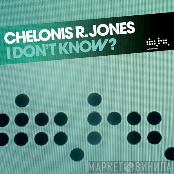  Chelonis R. Jones  - I Don't Know?
