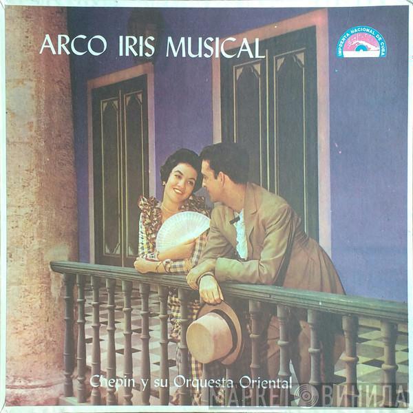 Chepin Y Su Orquesta Oriental - Arco Iris Musical