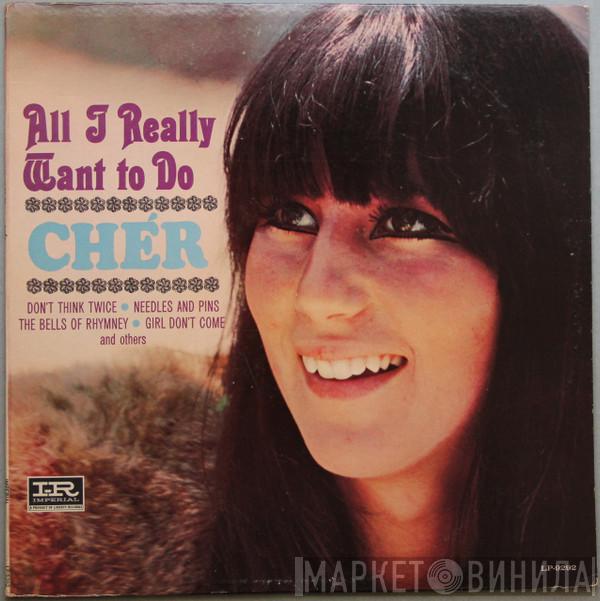  Cher  - All I Really Want To Do