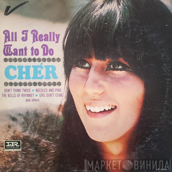  Cher  - All I Really Want To Do