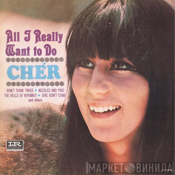  Cher  - All I Really Want To Do