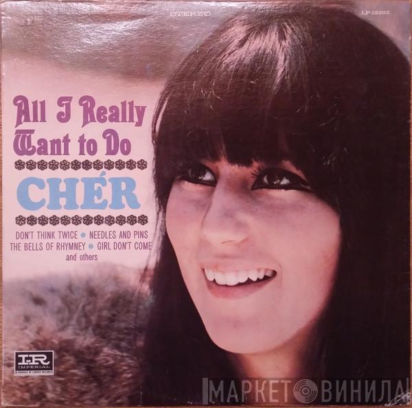  Cher  - All I Really Want To Do