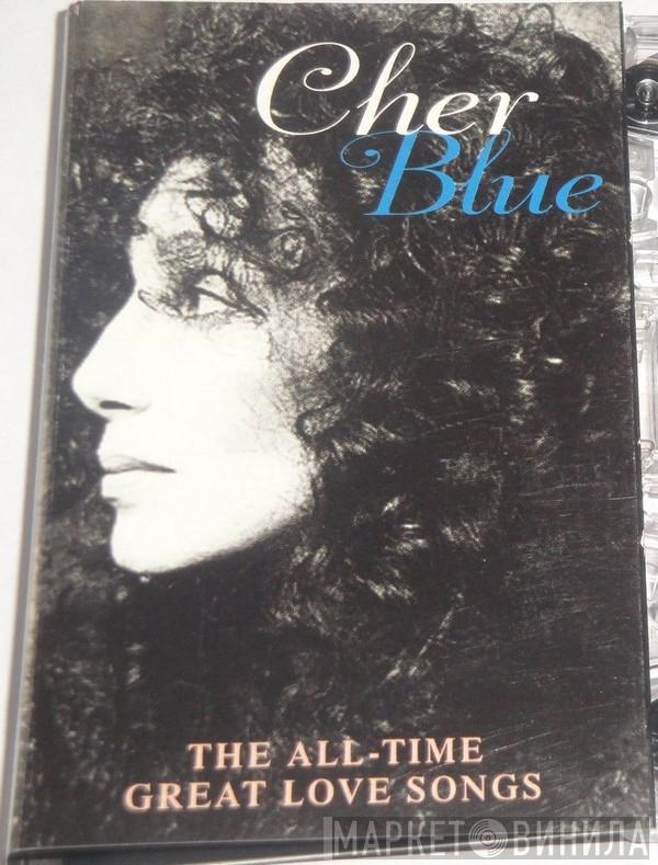 Cher - Blue - The All - Time Great Love Songs