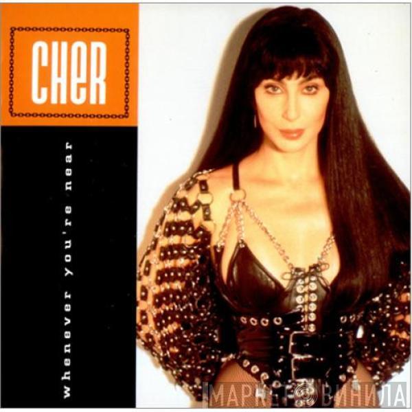  Cher  - Whenever You're Near