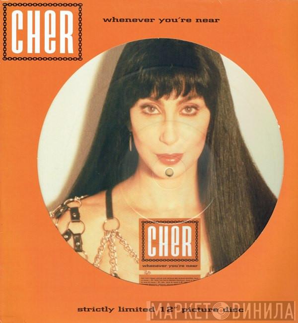  Cher  - Whenever You're Near