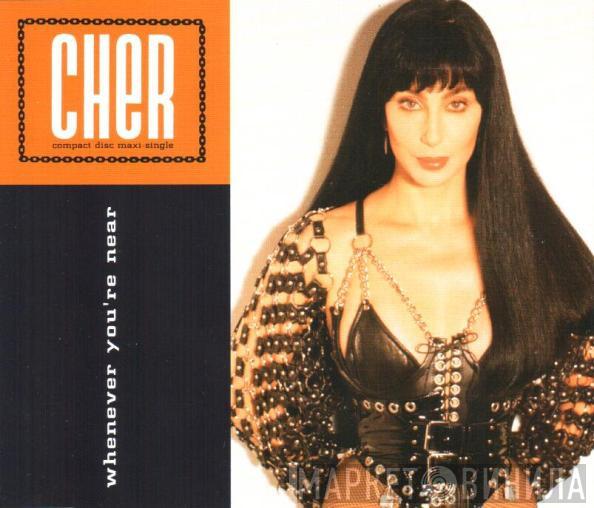  Cher  - Whenever You're Near